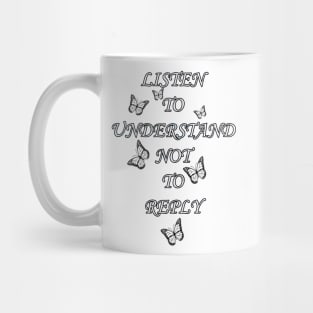 Inspirational Quote, Listen To Understand Not To Reply, Beautiful Message, Apparel, Home Decor & Gifts Mug